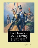The Haunts of Men (1898). By: Robert W. Chambers: Short story collections.Contents: 
