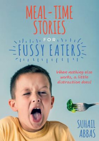 Mealtime Stories for Fussy Eaters: When Nothing Else Works, a Little Distraction Does!