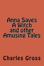Anna Saves A Witch and other Amusing Tales by Charles Gross