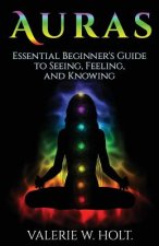 Auras: Essential Beginner's Guide to Seeing, Feeling, and Knowing