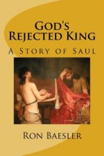 God's Rejected King: A Story of Saul
