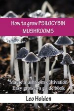 How to grow PSILOCYBIN MUSHROOMS: Magic mushroom cultivation. Easy grower's guide book