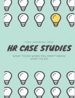 HR Case Studies....: What to do When you Don't Know What to do.