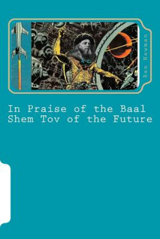 In Praise of the Baal Shem Tov of the Future: A Book of Future Legends