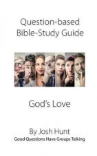 Question-based Bible Study Guide -- God's Love: Good Questions Have Groups Talking