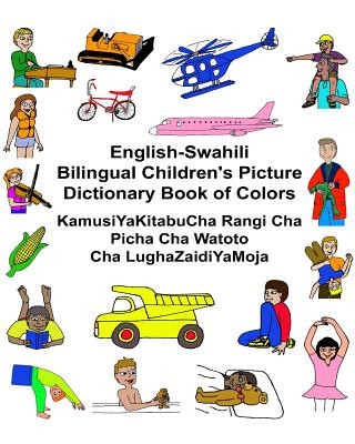 English-Swahili Bilingual Children's Picture Dictionary Book of Colors KamusiYaKitabuCha Rangi Cha Picha Cha Watoto Cha LughaZaidiYaMoja