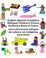 English-Spanish (Castilian) Bilingual Children's Picture Dictionary Book of Colors Libro-diccionario bilingüe de colores con imágenes para ni?os