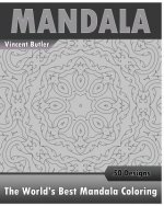 The World's Best Mandala Coloring Book: 50 Advanced Mandala Patterns, Inspire Creativity, Amazing Mandalas Coloring Book for Adults, Promote Relaxatio