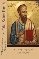 Old Saint Paul's: A tale of the plague and the fire