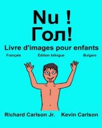 Nu !: Livre d'images pour enfants Français-Bulgare (Édition bilingue)