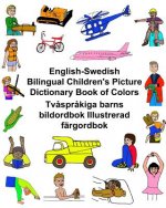 English-Swedish Bilingual Children's Picture Dictionary Book of Colors Tv?spr?kiga barns bildordbok Illustrerad färgordbok