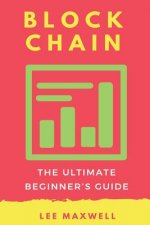 Blockchain: The Ultimate Beginner's Guide
