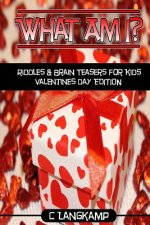 What Am I? Riddles And Brain Teasers For Kids Valentine's Day Edition