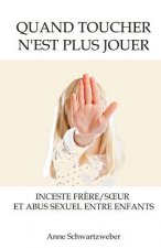 Quand toucher n'est plus jouer: Inceste fr?re/soeur et abus sexuel entre enfants