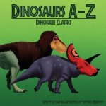 Dinosaurs A-Z: Classic Dinosaurs