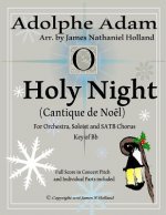 O Holy Night (Cantique de Noel) for Orchestra, Soloist and SATB Chorus: (Key of Bb) Full Score in Concert Pitch and Parts Included