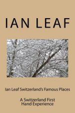 Ian Leaf Switzerland's Famous Places: A Switzerland First Hand Experience