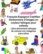 Français-Espagnol Castillan Dictionnaire d'images en couleur bilingue pour enfants Libro-diccionario bilingüe de colores con imágenes para ni?os