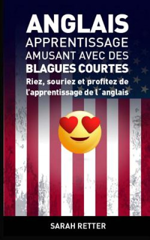 Anglais: Apprentissage Amusant avec des Blagues Courtes-: Riez, souriez et profitez de l'apprentissage de l'anglais.