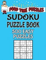 Poop Time Puzzles Sudoku Puzzle Book, 500 Easy Puzzles: Work Them Out With a Pencil, You'll Feel So Satisfied When You're Finished