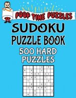 Poop Time Puzzles Sudoku Puzzle Book, 500 Hard Puzzles: Work Them Out With a Pencil, You'll Feel So Satisfied When You're Finished