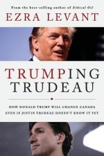 Trumping Trudeau: How Donald Trump will change Canada even if Justin Trudeau doesn't know it yet
