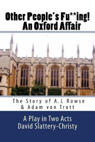 Other People's Fu**ing! An Oxford Affair: The story of A.L Rowse & Adam von Trott