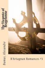 The Vicomte of Bragelonne: D'Artagnan Romances #3