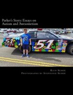 Parker's Story: Essays on Autism and Awesometism