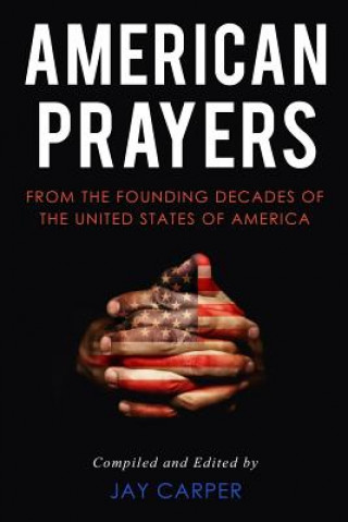 American Prayers: From the Founding Decades of the United States of America