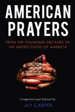 American Prayers: From the Founding Decades of the United States of America