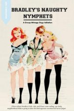 Bradley's Naughty Nympets: A Group-Menage Orgy Initiation