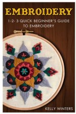 Embroidery: 1-2-3 Quick Beginner's Guide to Embroidery
