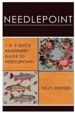 Needlepoint: 1-2-3 Quick Beginner's Guide to Needlepoint!
