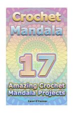 Crochet Mandala: 17 Amazing Crochet Mandala Projects: (Crochet Mandala Patterns, Crochet for Beginners)