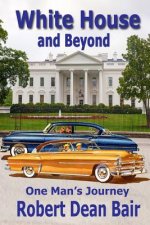 White House And Beyond: One Man's Journey