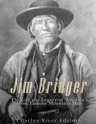 Jim Bridger: The Life and Legacy of America's Most Famous Mountain Man (Charles River Editors)()