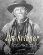 Jim Bridger: The Life and Legacy of America's Most Famous Mountain Man