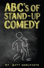 ABC's of Stand-up Comedy: Go zero to funny in one book!