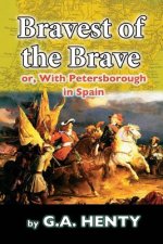 The Bravest of the Brave: or, With Petersborough in Spain