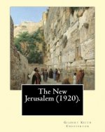 The New Jerusalem (1920). By: Gilbert Keith Chesterton: The New Jerusalem is a 1920 book written by British writer G. K. Chesterton. Dale Ahlquist c
