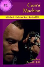 Gem's Machine: Nightland: Collected Short Stories 2016
