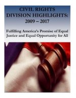Civil Rights Division Highlights: 2009 - 2017 Fulfilling America's Promise of Equal Justice and Equal Opportunity for All