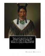 Typee, or, A narrative of a four months' residence among the natives of a valley of the Marquesas Islands, or, a peep at Polynesian life. By: Herman M