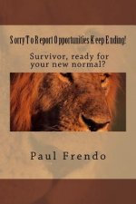 Sorry To Report. Opportunities Keep Ending!: You're new normal life after stroke.