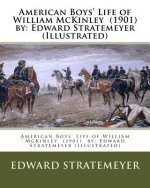 American Boys' Life of William McKinley (1901) by: Edward Stratemeyer (Illustrated)