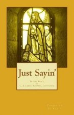 Just Sayin': In the Spirit of C. S. Lewis, Nouwen, Chittister