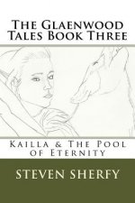 The Glaenwood Tales Book Three: Kailla & The Pool of Eternity