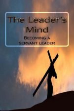 The Leader's Mind: Becoming a servant leader