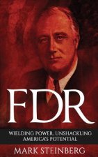 FDR: Wielding Power, Unshackling America's Potential